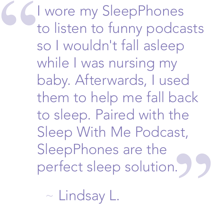 testimonial praising sleepphones to listen to podcasts while nursing