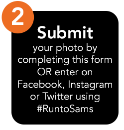 Submit your photo by completing this form OR enter on Facebook, Instagram or Twitter using #RuntoSams
